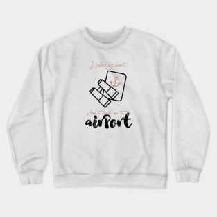 I follow my heart and it leads me to the airport Crewneck Sweatshirt